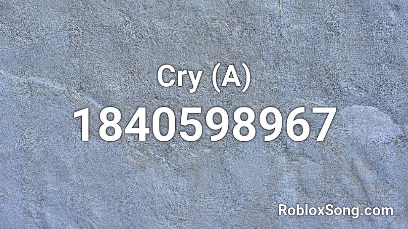 Cry (A) Roblox ID