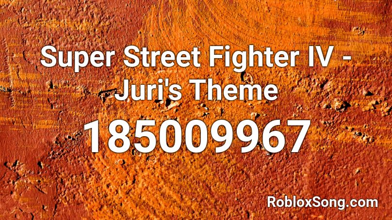 Super Street Fighter IV - Juri's Theme Roblox ID