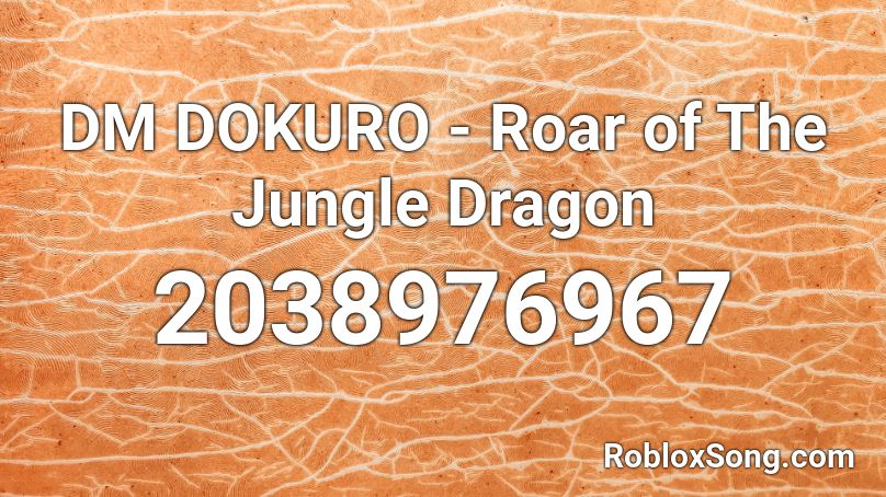 jungle roblox roar dragon dm dokuro song popular