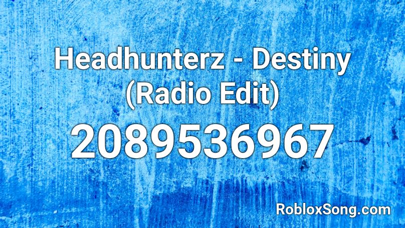 Headhunterz - Destiny (Radio Edit) Roblox ID