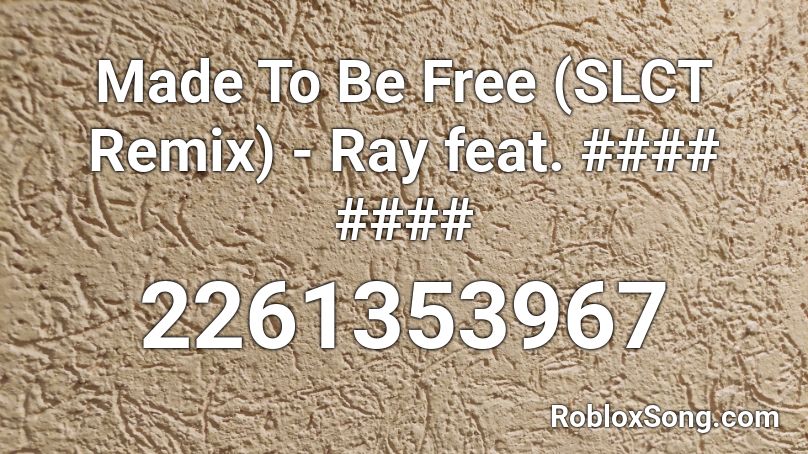 Made To Be Free (SLCT Remix) - Ray feat. #### #### Roblox ID - Roblox ...