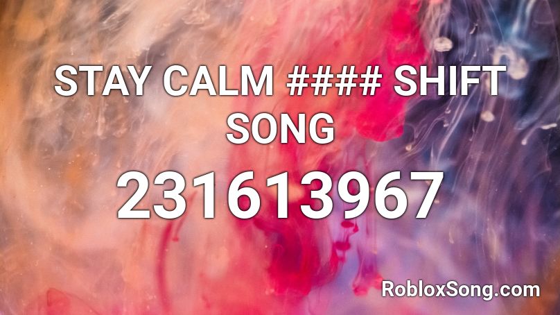 STAY CALM #### SHIFT SONG Roblox ID