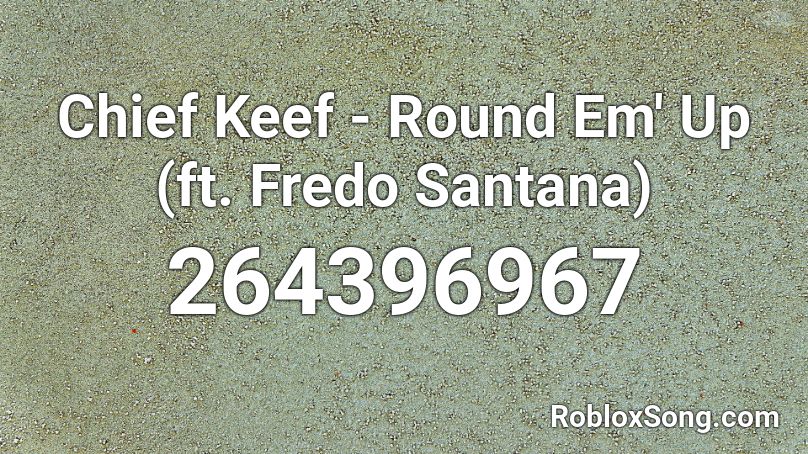 Chief Keef - Round Em' Up (ft. Fredo Santana) Roblox ID