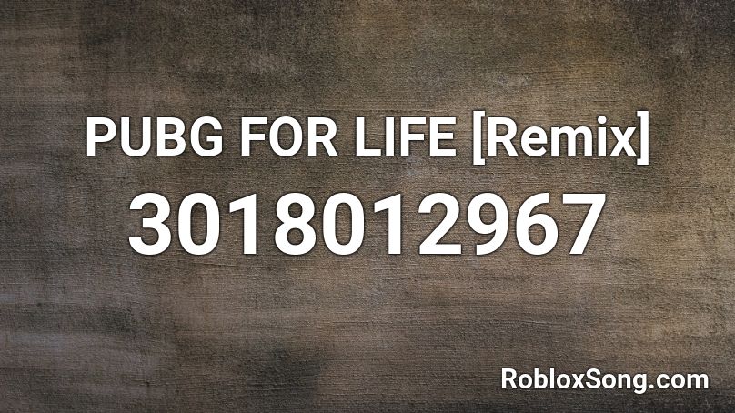 PUBG FOR LIFE  [Remix] Roblox ID