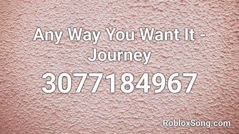 Any Way You Want It - Journey Roblox ID