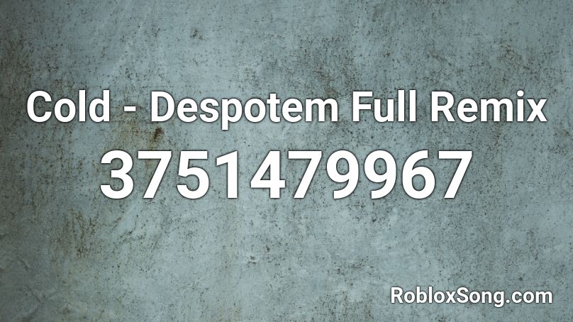 Cold - Despotem Full Remix Roblox ID