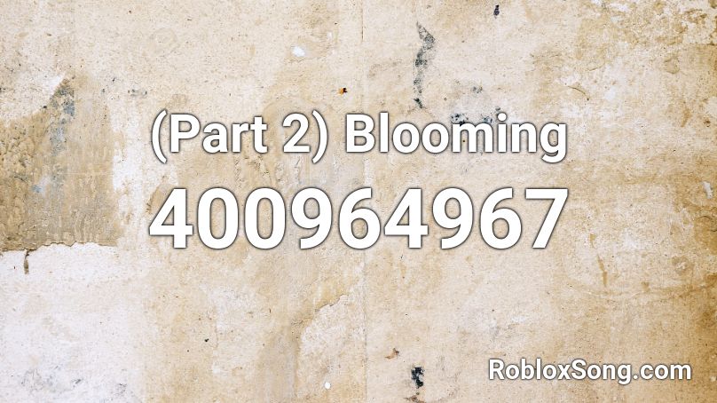 (Part 2) Blooming Roblox ID