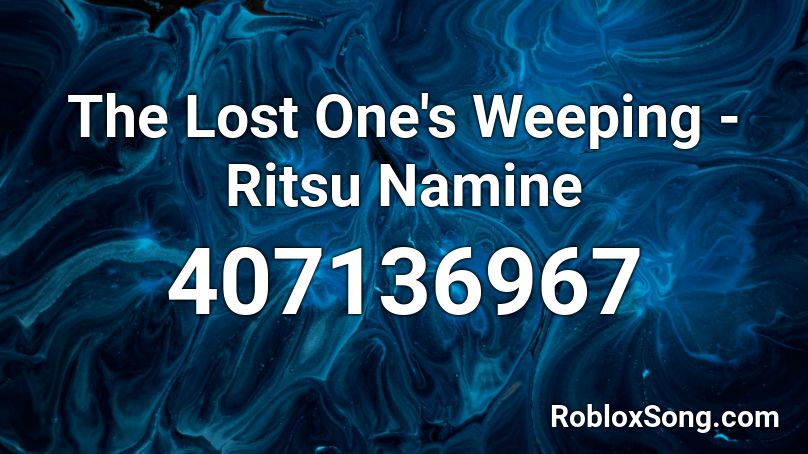 The Lost One's Weeping - Ritsu Namine Roblox ID