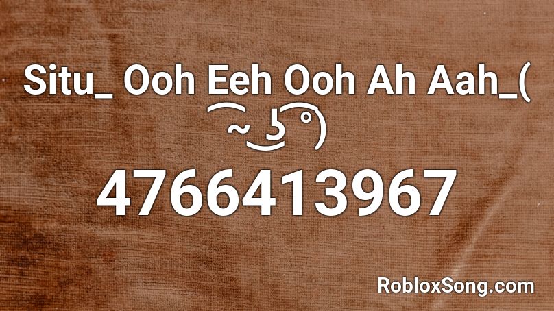 Situ Ooh Eeh Ooh Ah Aah ʖ Roblox Id Roblox Music Codes - ohhhh song roblox id