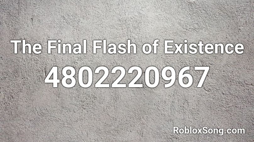 The Final Flash of Existence Roblox ID
