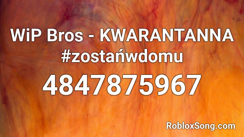 WiP Bros - KWARANTANNA #zostańwdomu Roblox ID