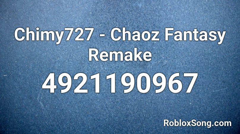 Chimy727 - Chaoz Fantasy Remake Roblox ID