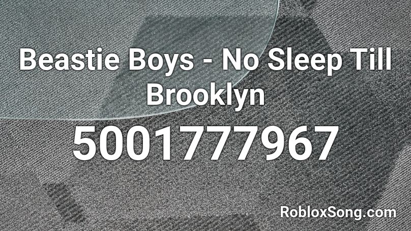 Beastie Boys - No Sleep Till Brooklyn Roblox ID