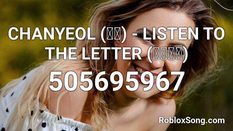 CHANYEOL (찬열) - LISTEN TO THE LETTER (듣는편지) Roblox ID