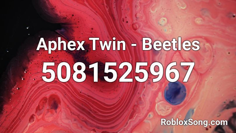 Aphex Twin - Beetles Roblox ID