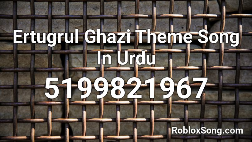 Ertugrul Ghazi Theme Song In Urdu Roblox ID