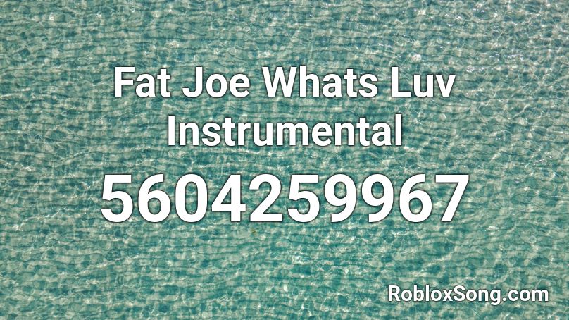 Fat Joe Whats Luv Instrumental Roblox ID