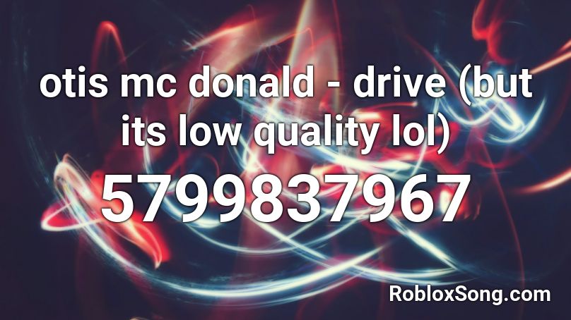 otis mc donald - drive (but its low quality lol) Roblox ID