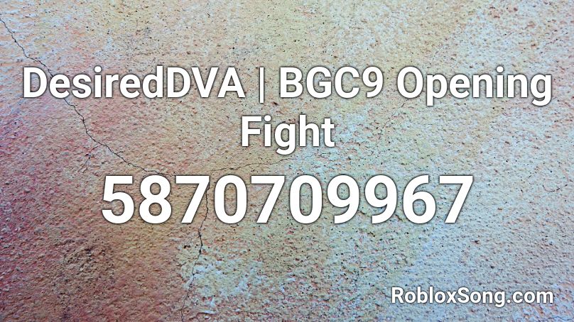 DesiredDVA | BGC9 Opening Fight Roblox ID