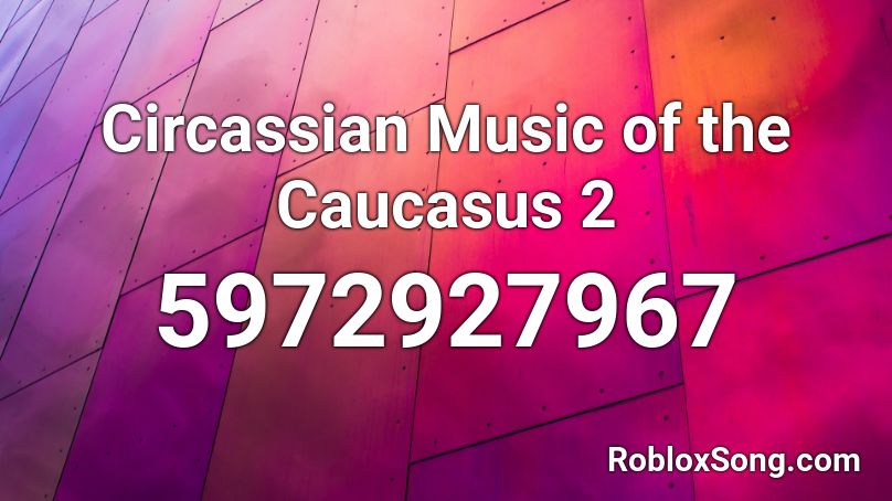 Circassian Music of the Caucasus 2 Roblox ID