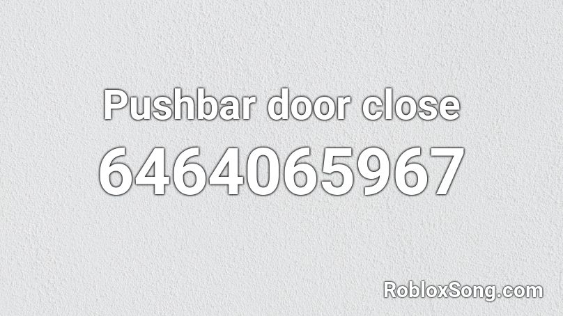 Pushbar door close Roblox ID