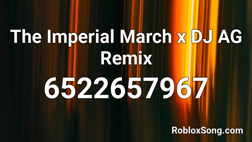 The Imperial March x DJ AG Remix Roblox ID