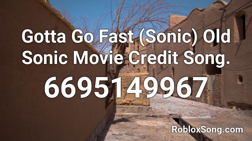 Gotta Go Fast Sonic Old Sonic Movie Credit Song Roblox Id Roblox Music Codes - gotta go fast roblox id