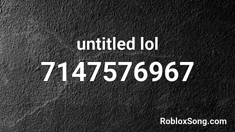 untitled lol Roblox ID