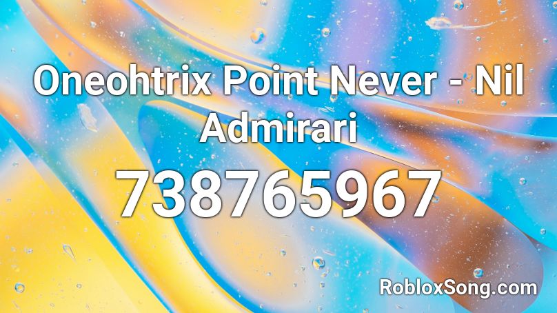 Oneohtrix Point Never - Nil Admirari Roblox ID