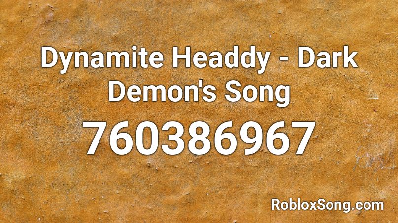 Dynamite Headdy - Dark Demon's Song Roblox ID