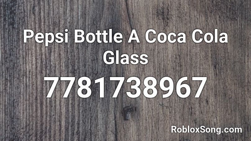 Pepsi Bottle A Coca Cola Glass Roblox ID
