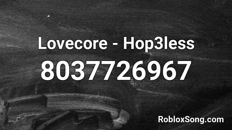 Lovecore - Hop3less Roblox ID