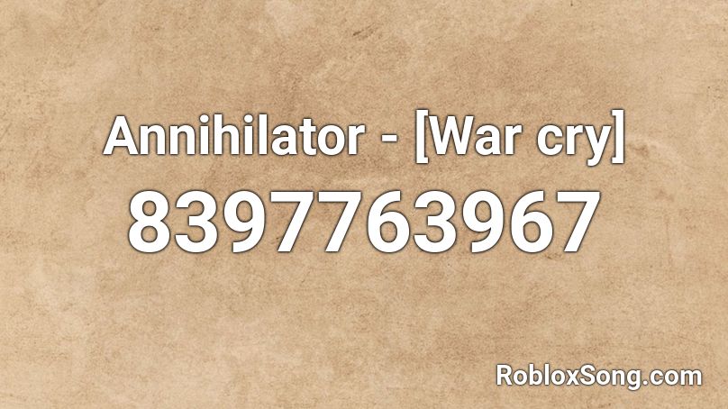 Annihilator - [War cry] Roblox ID