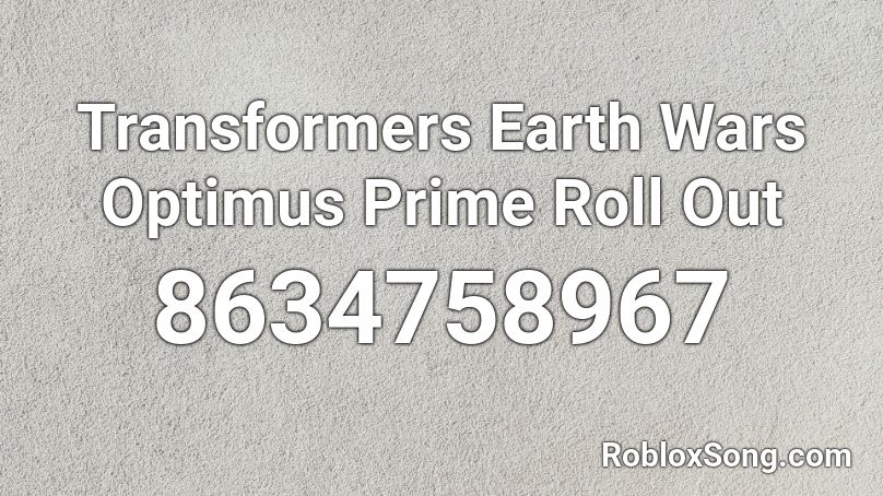 Transformers Earth Wars  Optimus Prime Roll Out Roblox ID