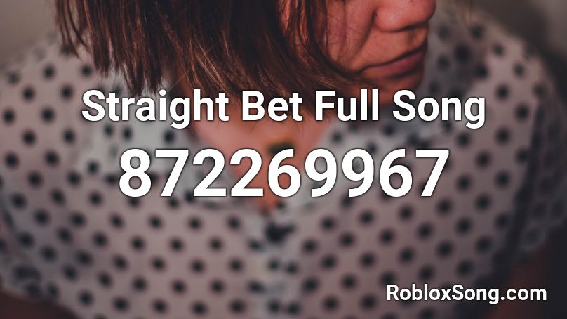 Straight Bet Full Song Roblox ID