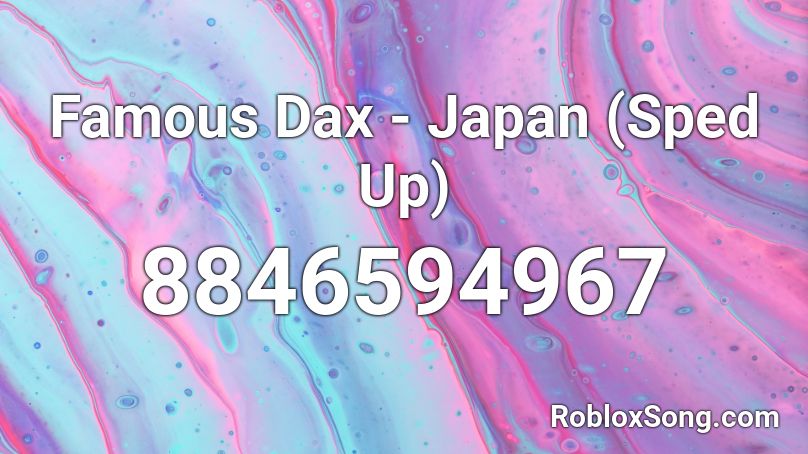 Famous Dax - Japan (Sped Up) Roblox ID