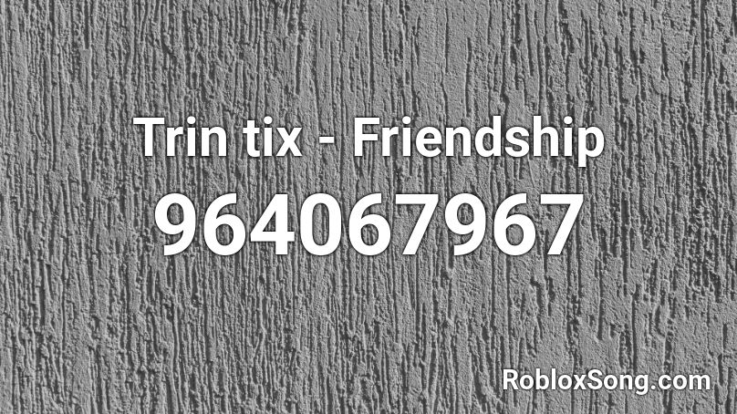 Trin tix - Friendship Roblox ID