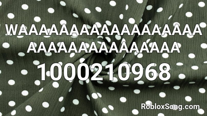 WAAAAAAAAAAAAAAAAAAAAAAAAAAAAAAAAA Roblox ID