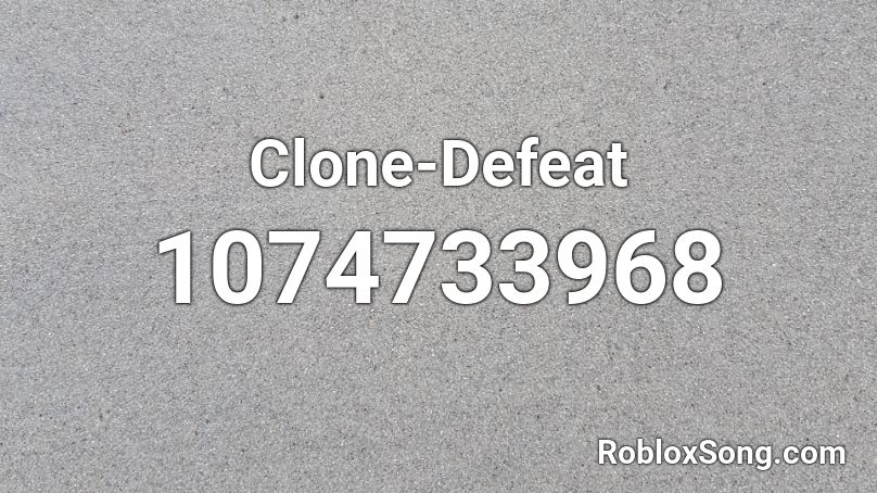 Clone-Defeat Roblox ID