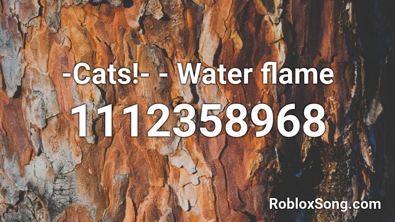 -Cats!- - Water flame Roblox ID