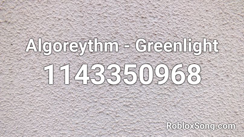 Algoreythm - Greenlight  Roblox ID