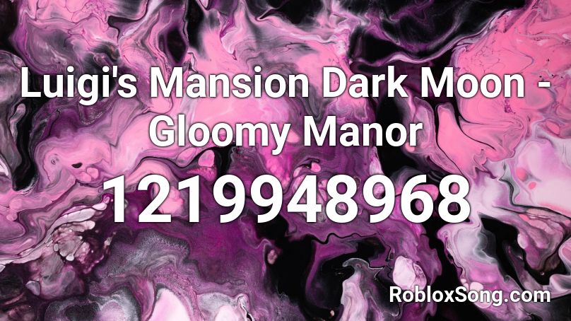 Luigi's Mansion Dark Moon - Gloomy Manor Roblox ID