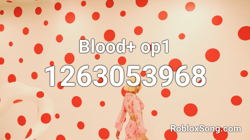 Blood+ op1 Roblox ID