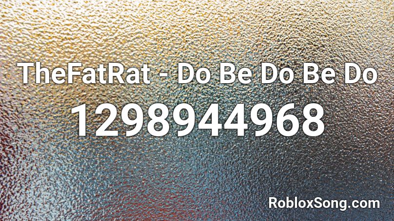 TheFatRat - Do Be Do Be Do Roblox ID