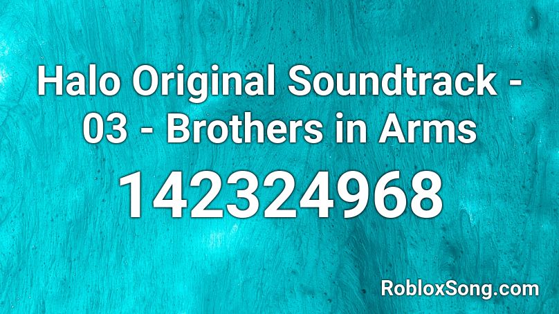 Halo Original Soundtrack - 03 - Brothers in Arms Roblox ID