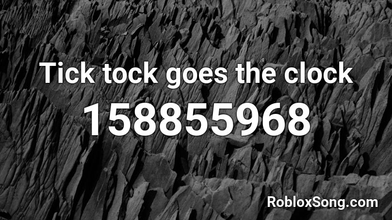 Tick tock goes the clock Roblox ID