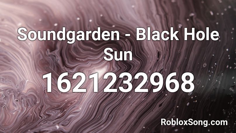 Soundgarden - Black Hole Sun Roblox ID