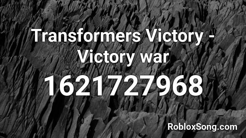 Transformers Victory - Victory war Roblox ID