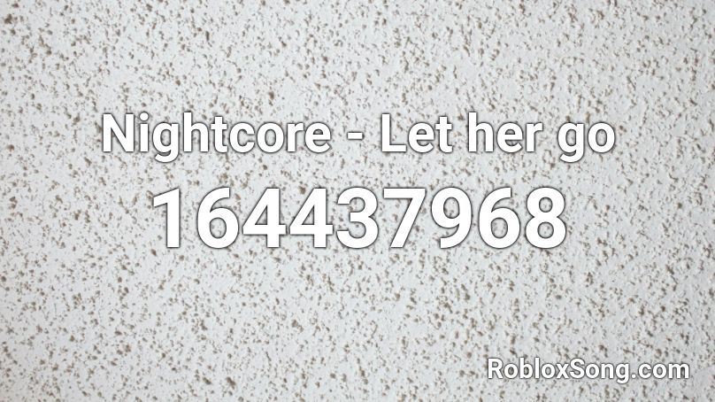 Nightcore - Let her go Roblox ID