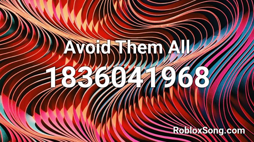 Avoid Them All Roblox ID